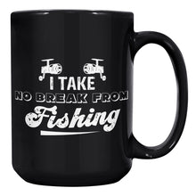 Load image into Gallery viewer, I Take No Break From Fishing