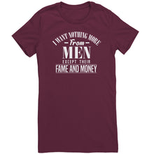 Load image into Gallery viewer, I Want Nothing More From Men Except Their Fame and Money T-Shirt