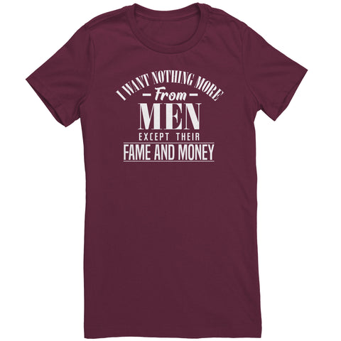 I Want Nothing More From Men Except Their Fame and Money T-Shirt