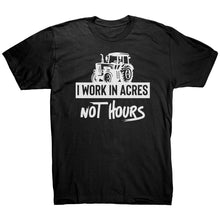 Load image into Gallery viewer, I Work In Acres Not Hours