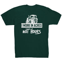 Load image into Gallery viewer, I Work In Acres Not Hours