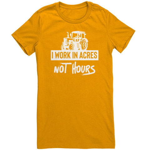 I Work In Acres Not Hours