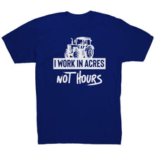 Load image into Gallery viewer, I Work In Acres Not Hours