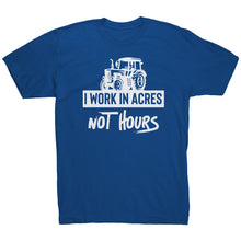 Load image into Gallery viewer, I Work In Acres Not Hours