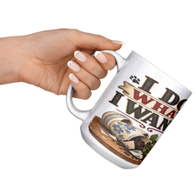 Load image into Gallery viewer, I_do_what_I_want_15ozWhiteMugLifestyleLHRaisedAngle_Mockup.png_16106598