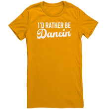 Load image into Gallery viewer, I'd Rather Be Dancin T-Shirt
