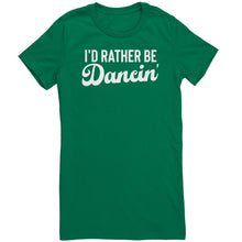 Load image into Gallery viewer, I'd Rather Be Dancin T-Shirt