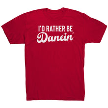 Load image into Gallery viewer, I'd Rather Be Dancin T-Shirt