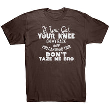 Load image into Gallery viewer, If You Got Your Knee On My Back And You Can Read This Don't Taze Me Bro
