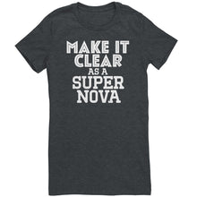 Load image into Gallery viewer, Make It Clear As a Super Nova T-Shirt