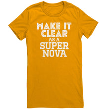 Load image into Gallery viewer, Make It Clear As a Super Nova T-Shirt