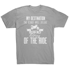 Load image into Gallery viewer, My Destination The Roads Will Decide I Live For The Glory Of The Ride