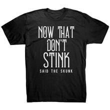 Load image into Gallery viewer, Now That Don't Stink Said The Skunk T-Shirt