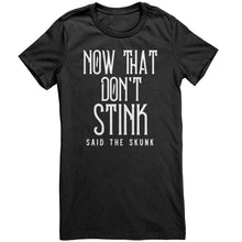 Load image into Gallery viewer, Now That Don't Stink Said The Skunk T-Shirt