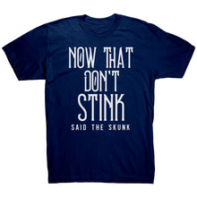 Load image into Gallery viewer, Now That Don't Stink Said The Skunk T-Shirt