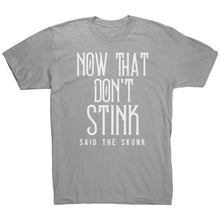 Load image into Gallery viewer, Now That Don't Stink Said The Skunk T-Shirt