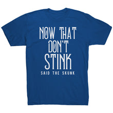 Load image into Gallery viewer, Now That Don't Stink Said The Skunk T-Shirt