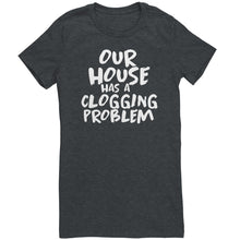 Load image into Gallery viewer, Our House Has A Clogging Problem T-Shirt