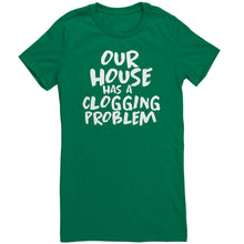 Load image into Gallery viewer, Our House Has A Clogging Problem T-Shirt