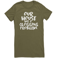 Load image into Gallery viewer, Our House Has A Clogging Problem T-Shirt
