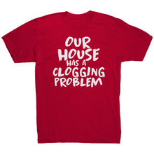 Load image into Gallery viewer, Our House Has A Clogging Problem T-Shirt