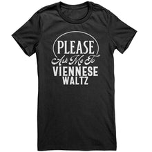 Load image into Gallery viewer, Please Ask Me To Viennese Waltz dance t-shirt