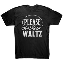 Load image into Gallery viewer, Please Ask Me To Waltz dance t-shirt