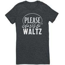 Load image into Gallery viewer, Please Ask Me To Waltz dance t-shirt