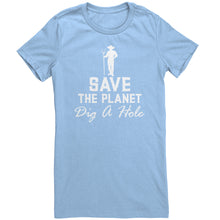 Load image into Gallery viewer, Save The Planet Dig A Hole t-shirt