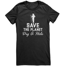 Load image into Gallery viewer, Save The Planet Dig A Hole t-shirt
