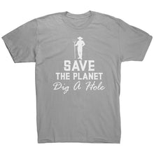 Load image into Gallery viewer, Save The Planet Dig A Hole t-shirt