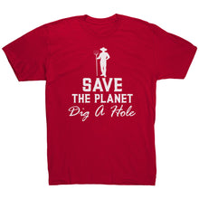 Load image into Gallery viewer, Save The Planet Dig A Hole t-shirt