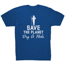 Load image into Gallery viewer, Save The Planet Dig A Hole t-shirt