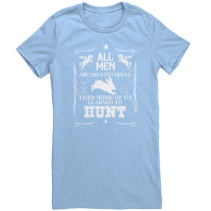 All Men Are Created Equal Then Some Of Us Learned To Hunt