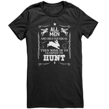 Load image into Gallery viewer, All Men Are Created Equal Then Some Of Us Learned To Hunt
