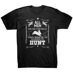 All Men Are Created Equal Then Some Of Us Learned To Hunt