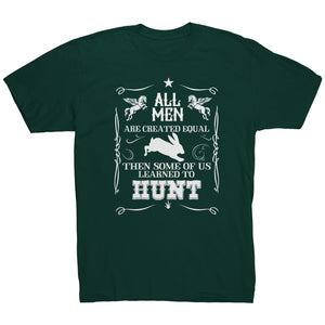 All Men Are Created Equal Then Some Of Us Learned To Hunt