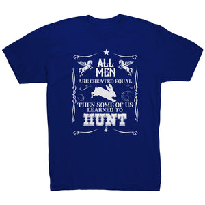 All Men Are Created Equal Then Some Of Us Learned To Hunt