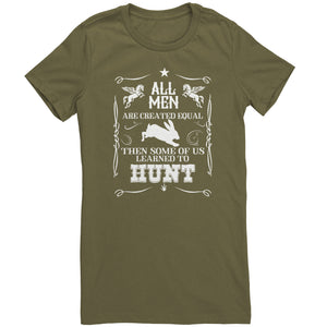 All Men Are Created Equal Then Some Of Us Learned To Hunt