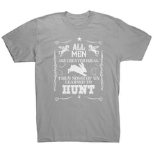 Load image into Gallery viewer, All Men Are Created Equal Then Some Of Us Learned To Hunt
