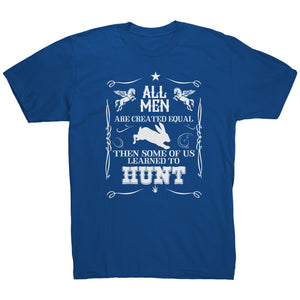All Men Are Created Equal Then Some Of Us Learned To Hunt