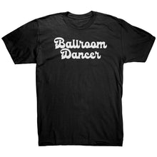 Load image into Gallery viewer, BallRoom Dancer T-Shirt
