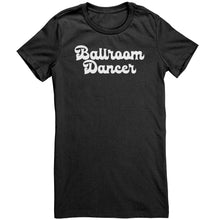 Load image into Gallery viewer, BallRoom Dancer T-Shirt
