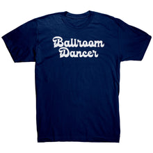 Load image into Gallery viewer, BallRoom Dancer T-Shirt
