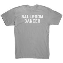 Load image into Gallery viewer, BallRoom Dancer T-Shirt
