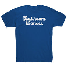 Load image into Gallery viewer, BallRoom Dancer T-Shirt
