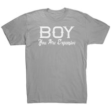 Load image into Gallery viewer, Boy You Are Expensive T-Shirt
