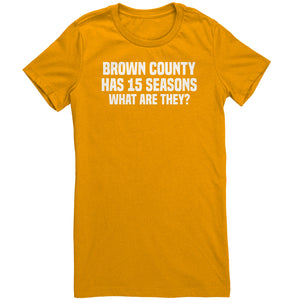 Brown County Has 15 Seasons What Are They T-Shirt