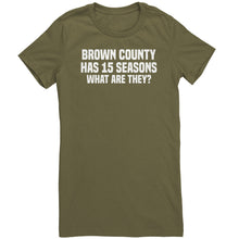 Load image into Gallery viewer, Brown County Has 15 Seasons What Are They T-Shirt
