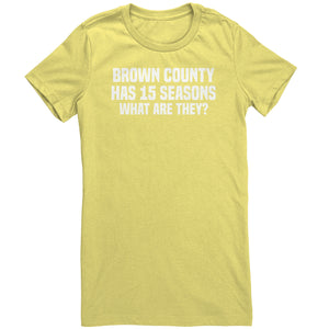 Brown County Has 15 Seasons What Are They T-Shirt